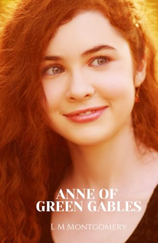 Anne of Green Gables: A Heartwarming Story. Classic Literature for Children
