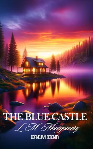 The Blue Castle: Coming-of-Age Exemplar of Literary Fiction Books (Annotated) von Independently published