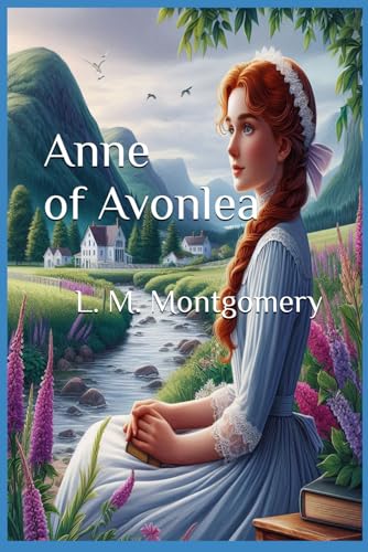 Anne of Avonlea [Unabridged Original Classic Edition]