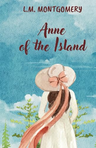 Anne of the Island: Anne of Green Gables Series, Book 3 von Independently published