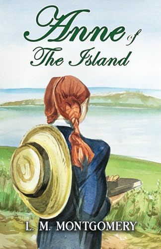 Anne of the Island: Part of The Classic Anne of Green Gables Series: Anne of Green Gables, Book 3 Anne of the Island: Part of The Classic Anne of Green Gables Series: Anne of Green Gables, Book 3