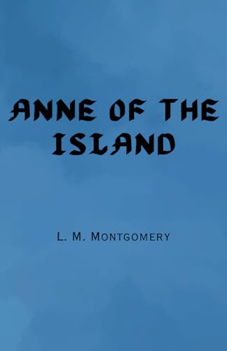 Anne of the Island: Remastered Original Classic Anne of the Island: Remastered Original Classic von Independently published