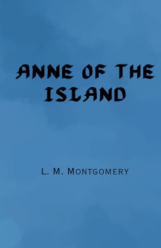 Anne of the Island: Remastered Original Classic Anne of the Island: Remastered Original Classic von Independently published