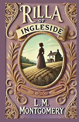 Rilla of Ingleside: A Poignant Tale of Love, War, and Coming of Age Rilla of Ingleside: A Poignant Tale of Love, War, and Coming of Age von Independently published