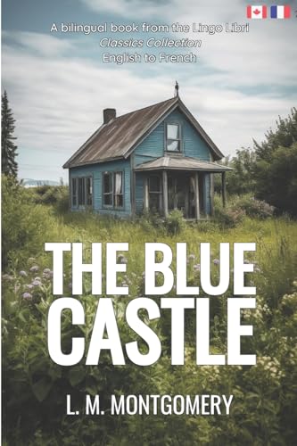 The Blue Castle (Translated): English - French Bilingual Edition