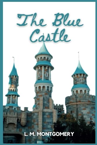 The Blue Castle: A Novel (Annotated Edition) von Independently published