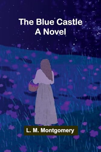 The Blue Castle: A Novel The Blue Castle: A Novel von Alpha Editions