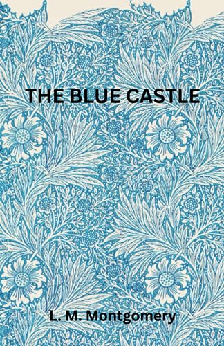 The Blue Castle: A Tale of Freedom and Redemption