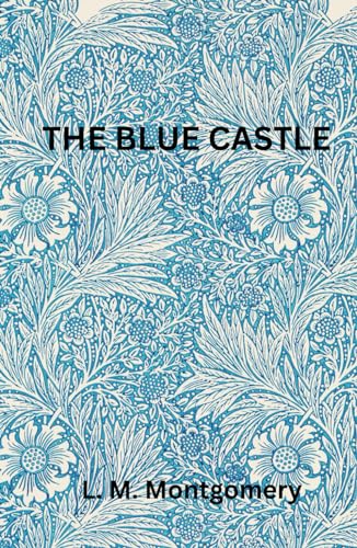 The Blue Castle: A Tale of Freedom and Redemption von Independently published