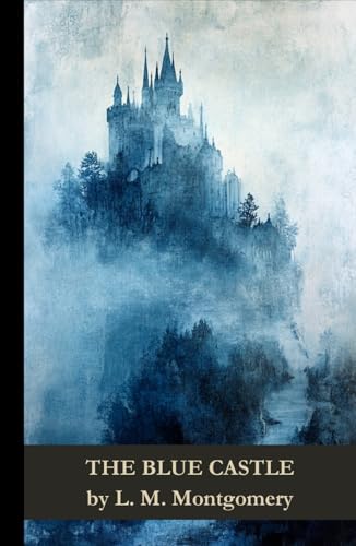 The Blue Castle: A Tale of Rebellion and Renewal The Blue Castle: A Tale of Rebellion and Renewal von Independently published