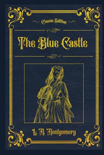 The Blue Castle: A novel (Annotated) von Independently published