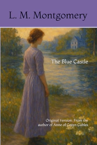The Blue Castle: Original Version: From the author of Anne of Green Gables The Blue Castle: Original Version: From the author of Anne of Green Gables von Independently published
