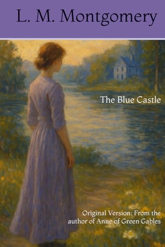 The Blue Castle: Original Version: From the author of Anne of Green Gables The Blue Castle: Original Version: From the author of Anne of Green Gables von Independently published