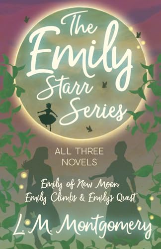 The Emily Starr Series; All Three Novels: Emily of New Moon, Emily Climbs and Emily's Quest The Emily Starr Series; All Three Novels: Emily of New Moon, Emily Climbs and Emily's Quest von Read Books