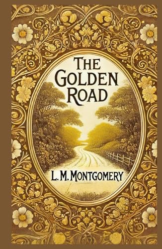 The Golden Road: A Heartwarming Tale of Friendship, Adventure, and Growing Up The Golden Road: A Heartwarming Tale of Friendship, Adventure, and Growing Up von Independently published