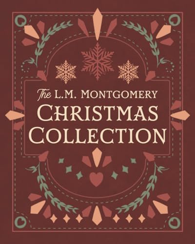 The L. M. Montgomery Christmas Collection: A Smidgen Press reproduction (illustrated) von Smidgen Press
