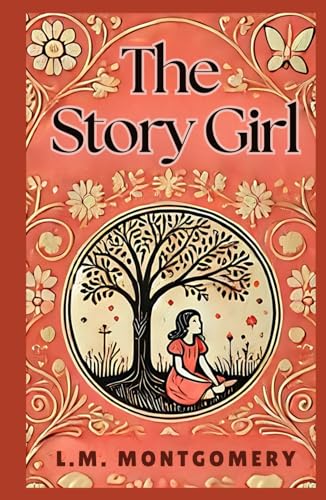 The Story Girl: A Captivating Tale of Imagination, Friendship, and Childhood The Story Girl: A Captivating Tale of Imagination, Friendship, and Childhood von Independently published