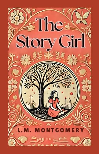 The Story Girl: A Captivating Tale of Imagination, Friendship, and Childhood The Story Girl: A Captivating Tale of Imagination, Friendship, and Childhood von Independently published