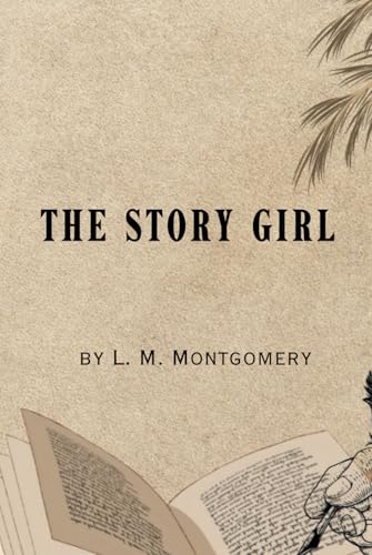 The Story Girl: Remastered Original Classic The Story Girl: Remastered Original Classic von Independently published