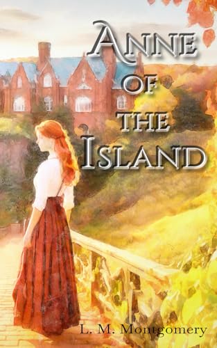 Anne Of The Island: (Annotated) von Independently published