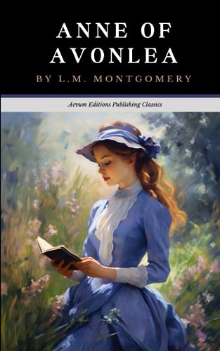 Anne of Avonlea: The Original 1909 Coming of Age Classic (Annotated)