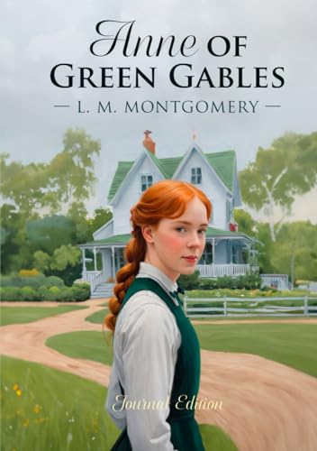Anne of Green Gables: Journal Edition - Wide Margins - Full Text von Independently published