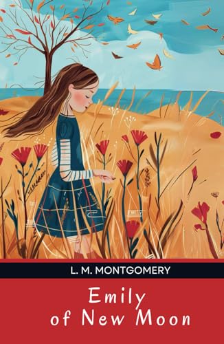 Emily Of New Moon: Young Adult Historical Fiction Emily Of New Moon: Young Adult Historical Fiction von Independently published