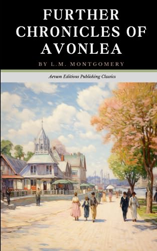 Further Chronicles of Avonlea: The Original 1920 Short Story Classic (Annotated) von Independently published