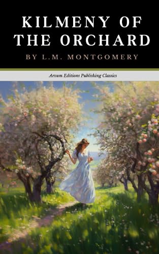 Kilmeny of the Orchard: The Original 1910 Romance Classic (Annotated)