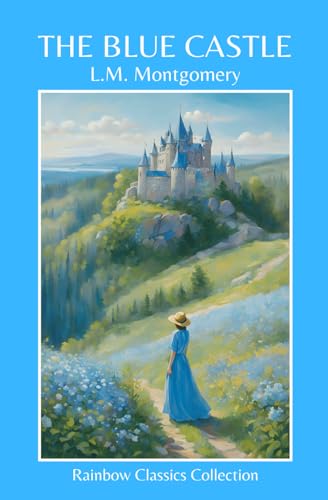 The Blue Castle by L.M. Montgomery (Rainbow Classics Collection) von Independently published
