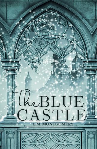 The Blue Castle: A Classic Tale of Love, Freedom, and Self-Discovery by L.M. Montgomery The Blue Castle: A Classic Tale of Love, Freedom, and Self-Discovery by L.M. Montgomery von Independently published