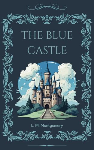 The Blue Castle: A Journey of Liberation and Love von Independently published