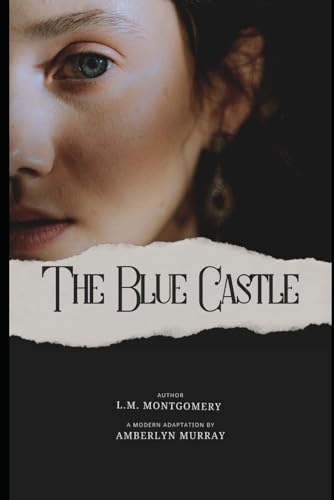 The Blue Castle: A Modern Interpretation of A Classic (Classics Reimagined - Modern English Editions) von Independently published