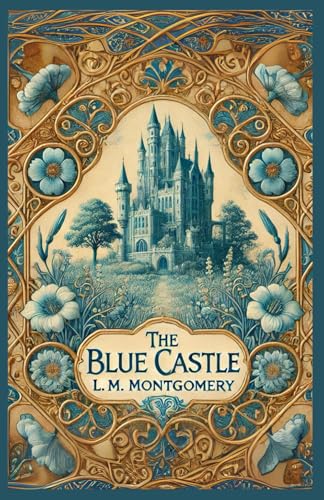 The Blue Castle: A Story of Courage, Love, and Self-Discovery The Blue Castle: A Story of Courage, Love, and Self-Discovery von Independently published