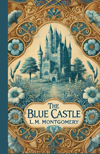 The Blue Castle: A Story of Courage, Love, and Self-Discovery The Blue Castle: A Story of Courage, Love, and Self-Discovery von Independently published