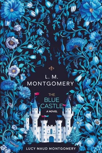 The Blue Castle: A novel: (LM Montgomery Books)