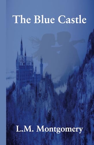 The Blue Castle: An Inspirational Journey of Empowerment and Romance The Blue Castle: An Inspirational Journey of Empowerment and Romance von Independently published