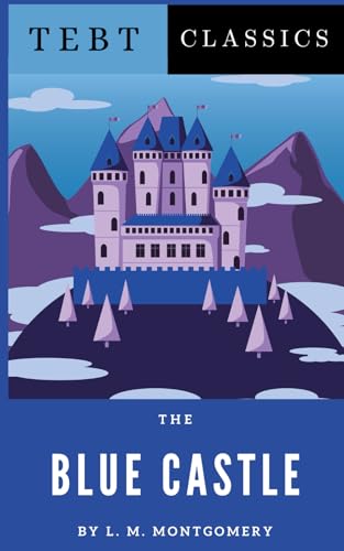 The Blue Castle: An Uplifting Small Town Romance Classic The Blue Castle: An Uplifting Small Town Romance Classic von Independently published