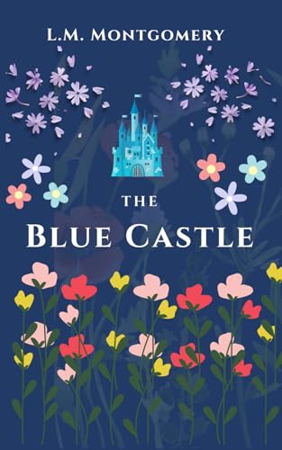 The Blue Castle: Classic Literature Book by Lucy Maud Montgomery (Annotated) von Independently published