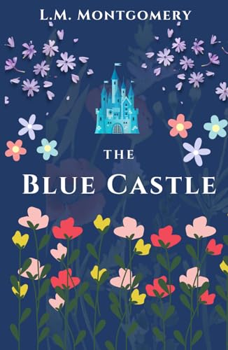 The Blue Castle: Classic Literature Book by Lucy Maud Montgomery (Annotated) von Independently published