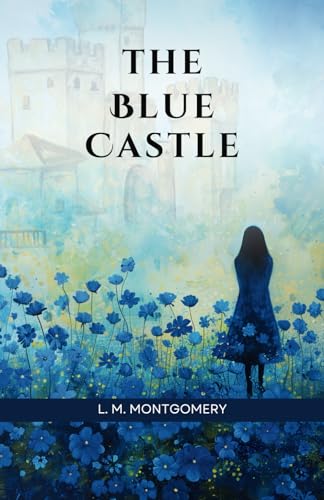 The Blue Castle: Historical Fiction Romance von Independently published