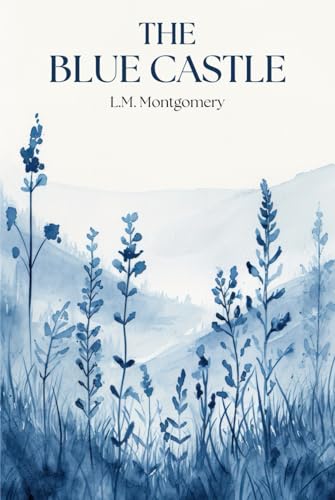 The Blue Castle: The Classic 1926 Historical Fiction Romance The Blue Castle: The Classic 1926 Historical Fiction Romance von Independently published