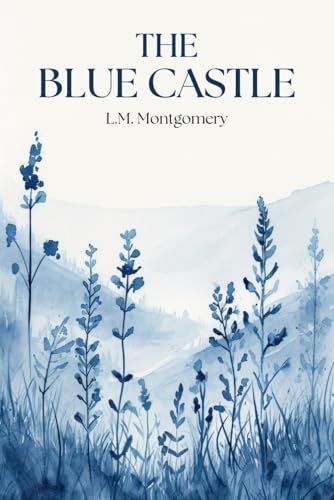 The Blue Castle: The Classic 1926 Historical Fiction Romance The Blue Castle: The Classic 1926 Historical Fiction Romance von Independently published