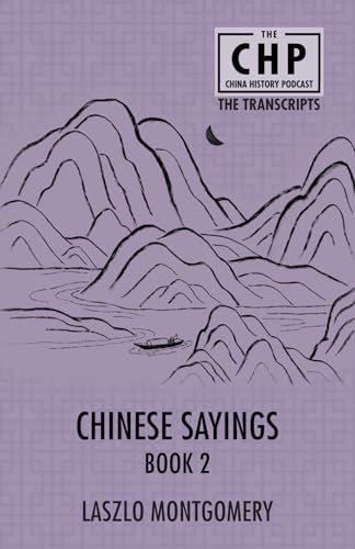 Chinese Sayings Book 2 (The China History Podcast Transcripts, Band 7) von Earnshaw Books