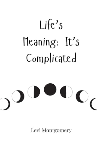 Life's Meaning: It's Complicated Life's Meaning: It's Complicated von Creative Arts Management OÜ