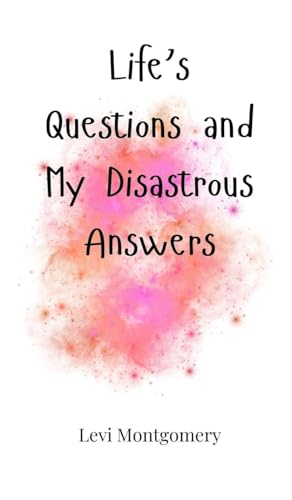Life's Questions and My Disastrous Answers Life's Questions and My Disastrous Answers von Creative Arts Management OÜ