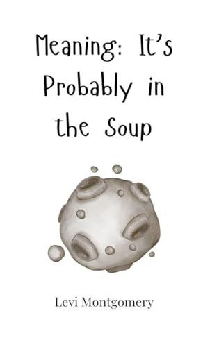 Meaning: It's Probably in the Soup von Creative Arts Management OÜ