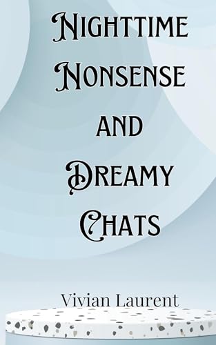 Nighttime Nonsense and Dreamy Chats Nighttime Nonsense and Dreamy Chats von Creative Arts Management OÜ