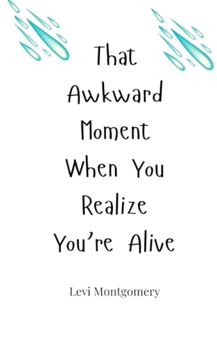 That Awkward Moment When You Realize You're Alive von Creative Arts Management OÜ