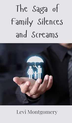 The Saga of Family Silences and Screams The Saga of Family Silences and Screams von Creative Arts Management OÜ